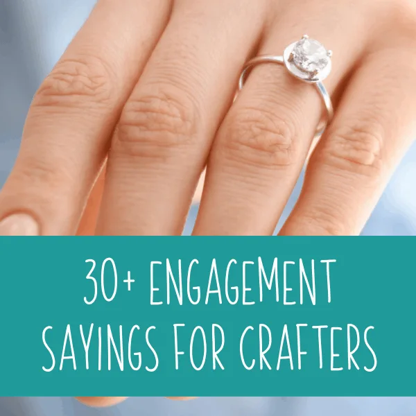 30+ Engagement & Bachelorette Sayings for Crafters and DIY Crafting - Silhouette Portrait or Cameo and Cricut Explore, Maker, or Joy small business owners - by cuttingforbusiness.com.