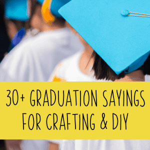30+ Graduation Sayings for Crafting and DIY Projects - Silhouette Cameo, Curio, Mint and Cricut Explore, Maker, Joy - by cuttingforbusiness.com.