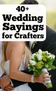 40+ Wedding Sayings for Crafters - Great for Silhouette Portrait or Cameo and Cricut Explore or Maker Small Business Owners - by cuttingforbusiness.com