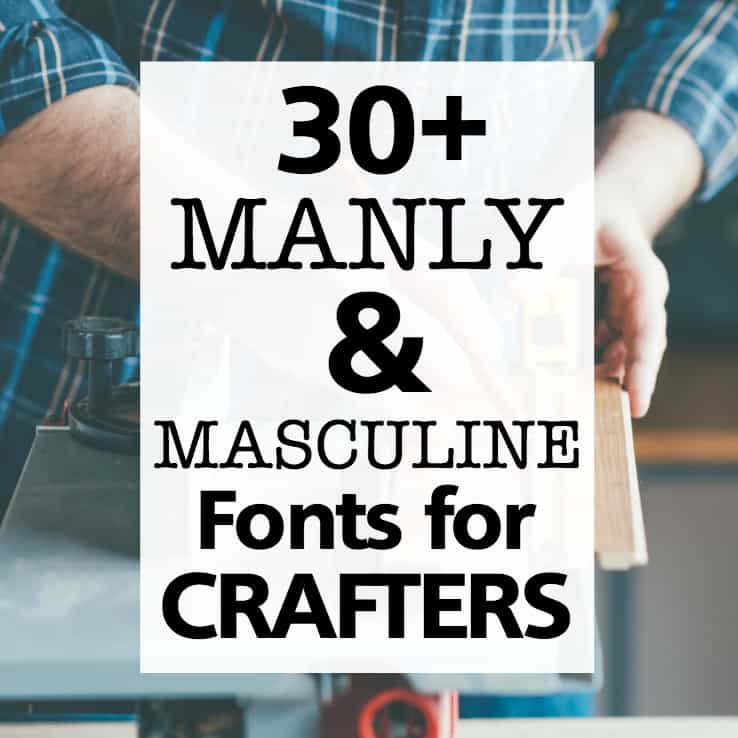 30+ Masculine & Manly Commercial Use Fonts for Crafters - Great for Silhouette Portrait or Cameo and Cricut Explore or Maker - by cuttingforbusiness.com