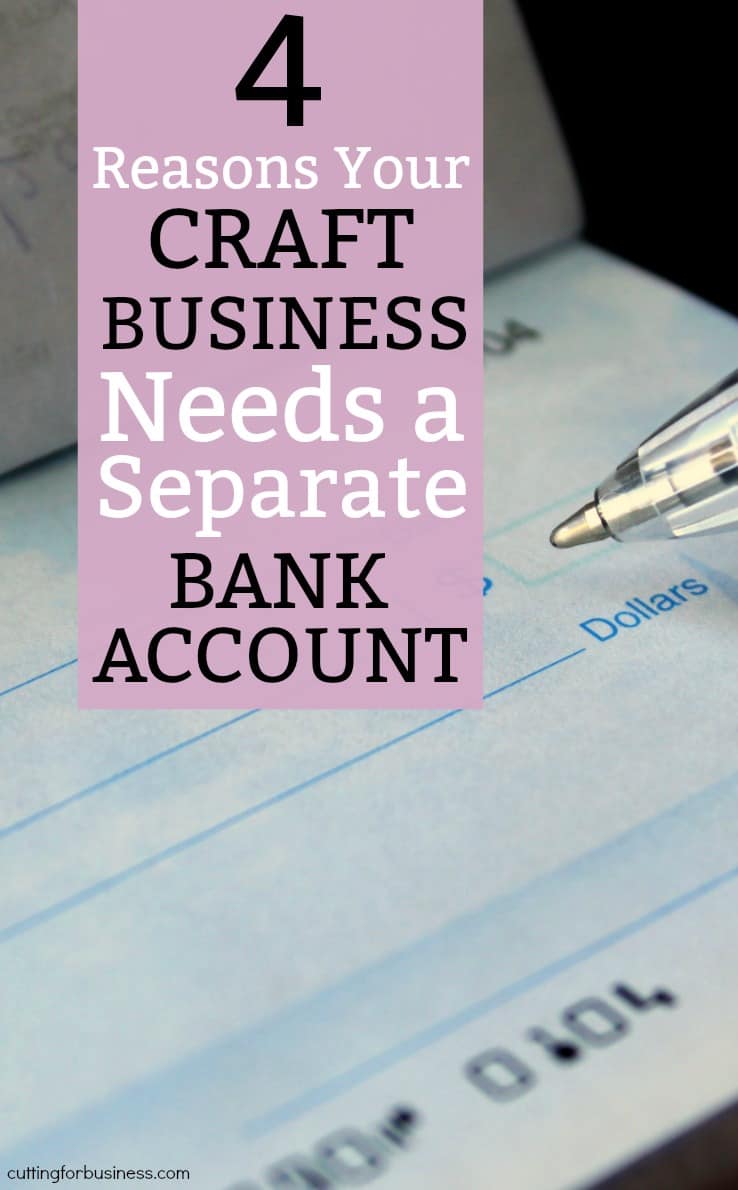 4 Reasons Your Craft Business Needs a Separate Bank Account - A good read for Silhouette Portrait or Cameo and Cricut Explore or Maker crafters - by cuttingforbusiness.com