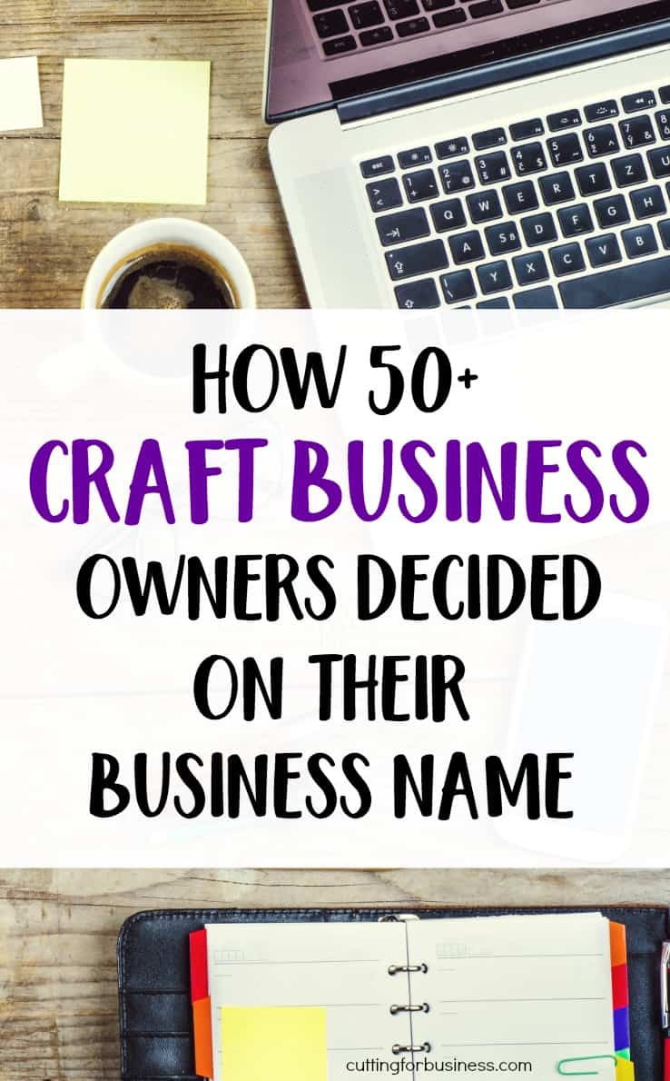 How 50+ Craft Business Owners Named Their Business - Great for Silhouette Portrait or Cameo and Cricut Explore or Maker crafters - by cuttingforbusiness.com