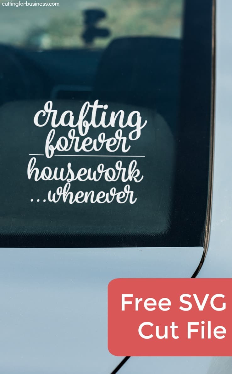Free 'Crafting Forever, Housework Whenever' SVG Cut File - Silhouette Portrait or Cameo and Cricut Explore or Maker - by cuttingforbusiness.com