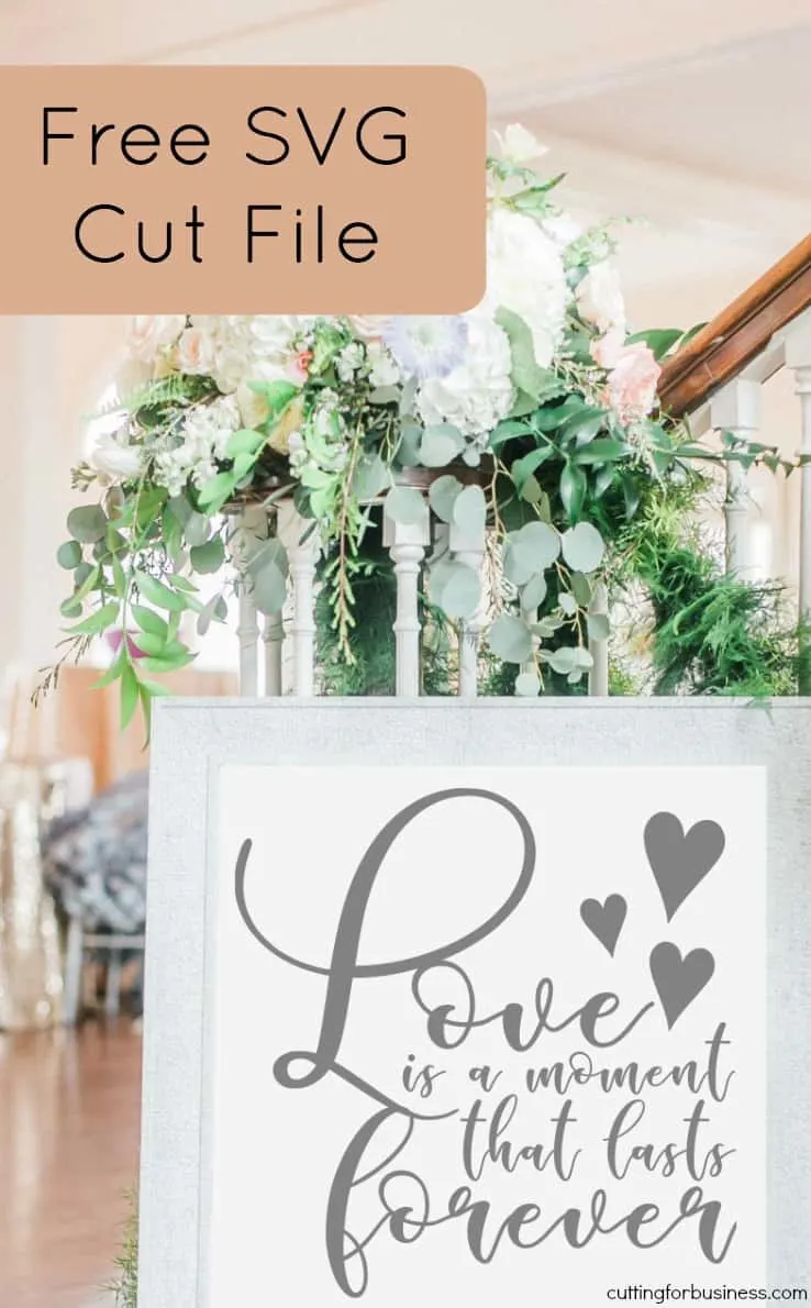 Free 'Love Is a Moment That Lasts Forever' SVG Cut File - Wedding - Anniversary - Cut File for Silhouette Portrait or Cameo and Cricut Explore or Maker - by cuttingforbusiness.com
