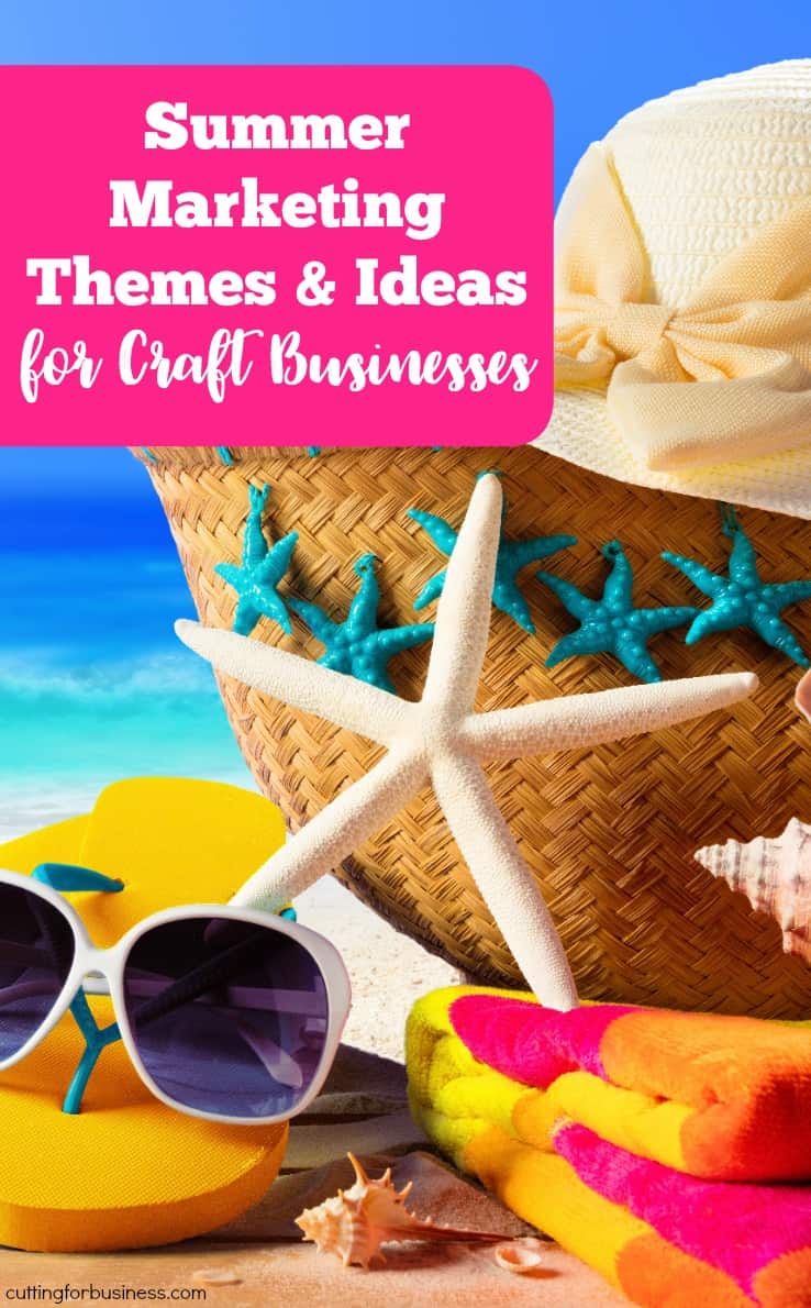 Summer Marketing Themes & Ideas for Your Craft Business - A great read for Silhouette Portrait or Cameo and Cricut Explore or Maker Etsy shop owners - by cuttingforbusiness.com
