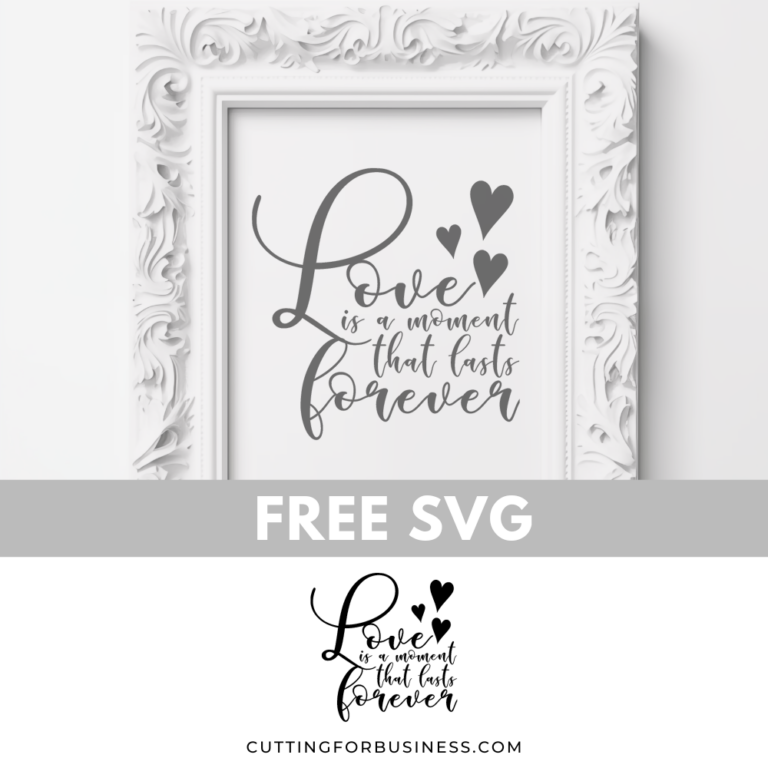 Free Wedding SVG – Love Is a Moment That Lasts Forever