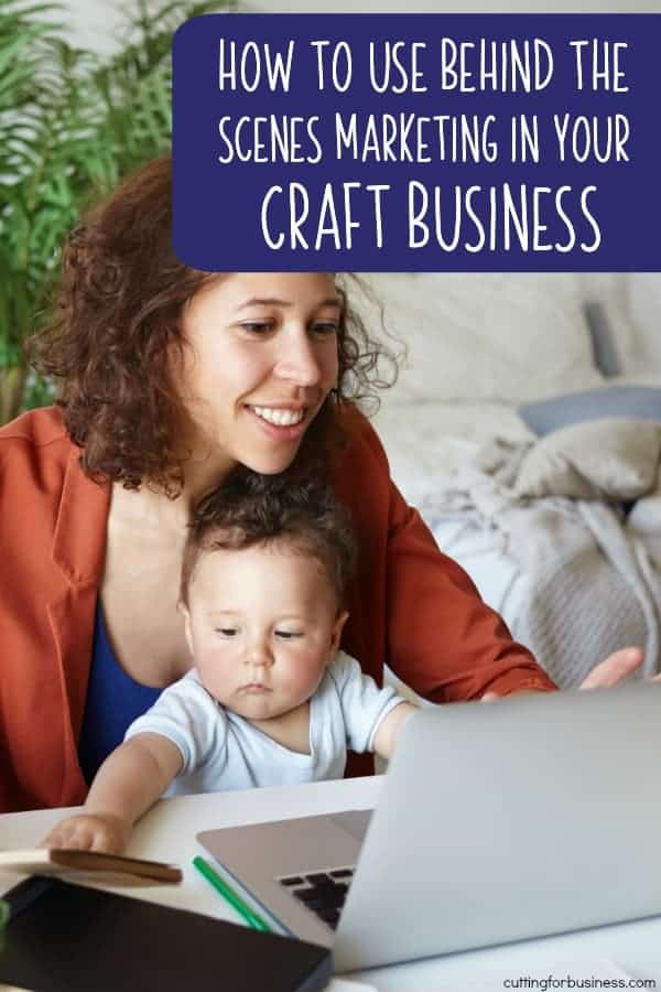 How to Use Behind the Scenes Marketing in Your Craft Business - A good read for Silhouette Portrait or Cameo and Cricut Explore or Maker crafters - by cuttingforbusiness.com