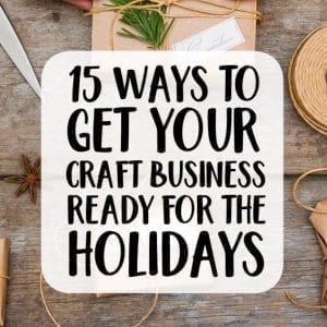 15 Ways to Get Your Craft Business Ready for the Holidays - A good read for Silhouette Cameo and Cricut Explore or Maker crafters - by cuttingforbusiness.com