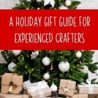 A Holiday Gift Guide for Experienced Crafters - by cuttingforbusiness.com