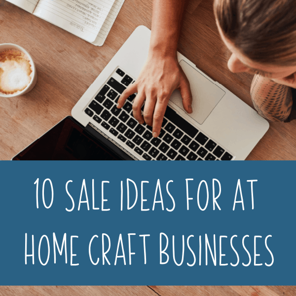 10 Sale Ideas for At Home Craft Businesses - A great read for Silhouette Portrait or Cameo and Cricut Explore or Maker small business owners - by cuttingforbusiness.com