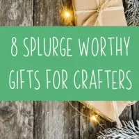 8 Splurge Worthy Gifts for Crafters - Silhouette - Cricut - Glowforge - by cuttingforbusiness.com.