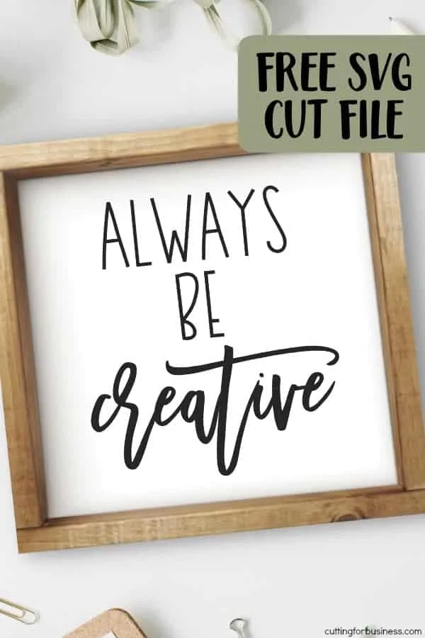 Free 'Always Be Creative' Crafting SVG Cut File for Silhouette Cameo and Portrait or Cricut Explore or Maker - by cuttingforbusiness.com
