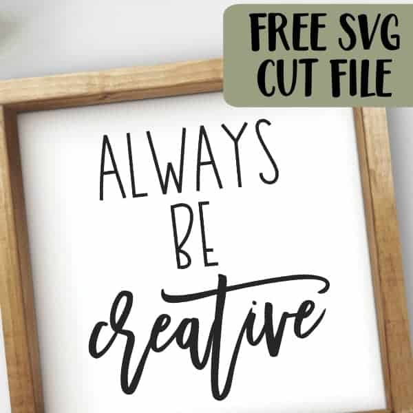 Free 'Always Be Creative' Crafting SVG Cut File for Silhouette Cameo and Portrait or Cricut Explore or Maker - by cuttingforbusiness.com