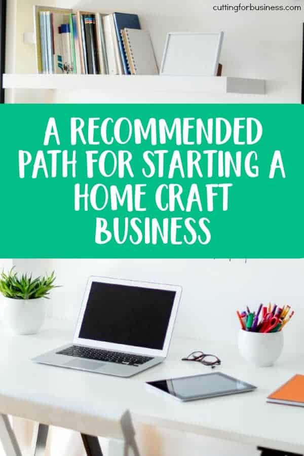 A Recommended Path for Starting a Home Craft Business with your Silhouette Portrait or Cameo and Cricut Explore or Maker - by cuttingforbusiness.com