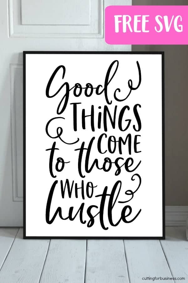 Free 'Good Things Come to Those Who Hustle' SVG Cut File for Silhouette Portrait or Cameo and Cricut Explore or Maker - by cuttingforbusiness.com