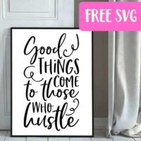 Free 'Good Things Come to Those Who Hustle' SVG Cut File for Silhouette Portrait or Cameo and Cricut Explore or Maker - by cuttingforbusiness.com