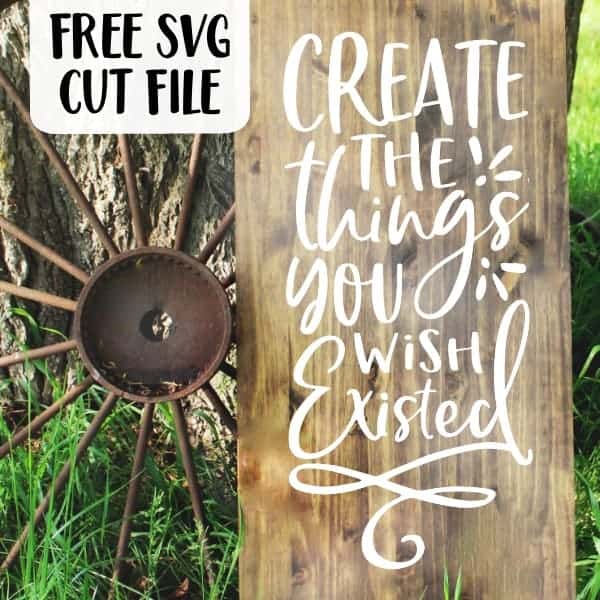 Free 'Create the Things You Wish Existed' SVG Cut File for Silhouette Portrait or Cameo and Cricut Explore or Maker - by cuttingforbusiness.com
