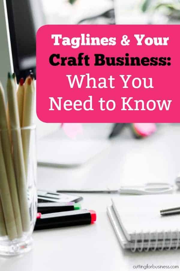 Do You Need a Tagline in Your Craft Business? A good read for Silhouette Cameo and Portrait or Cricut Explore or Maker crafters - by cuttingforbusiness.com