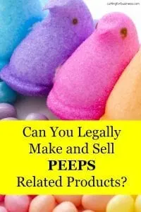 Can You Legally Make & Sell Peeps Related Products? A great read for Silhouette Portrait or Cameo and Cricut Explore or Maker crafters - by cuttingforbusiness.com