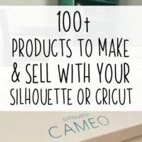 100+ Products to Make and Sell with Your Silhouette Portrait or Cameo and Cricut Explore or Maker - by cuttingforbusiness.com