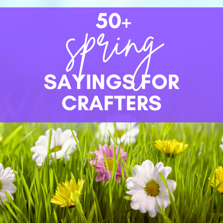 50+ Spring Sayings for Crafters
