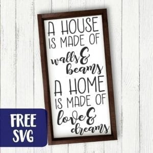 Free commercial use SVG cut file - 'A house is made of walls and beams, a home is made of love and dreams' for Silhouette Portrait or Cameo and Cricut Explore or Maker - by cuttingforbusiness.com