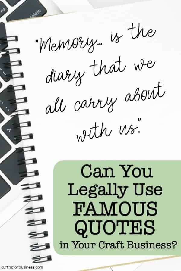 Can You Legally Use Famous Quotes in Your Craft Business? - A good read for Silhouette Portrait or Cameo and Cricut Explore or Maker crafters. By cuttingforbusiness.com.