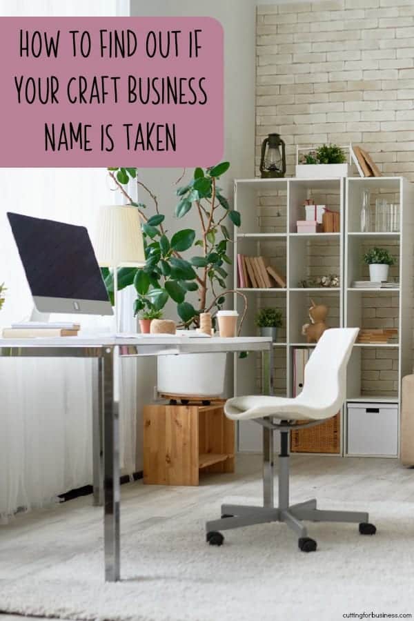 How to Find Out If Your Craft Business Name is Already Taken - A good article for those starting a Silhouette or Cricut home business - by cuttingforbusiness.com