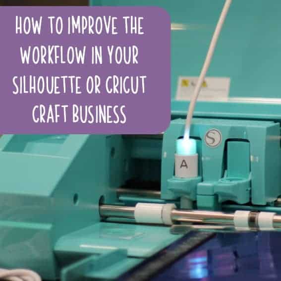 5 Ways to Improve the Workflow in Your Silhouette or Cricut Craft Business - by cuttingforbusiness.com