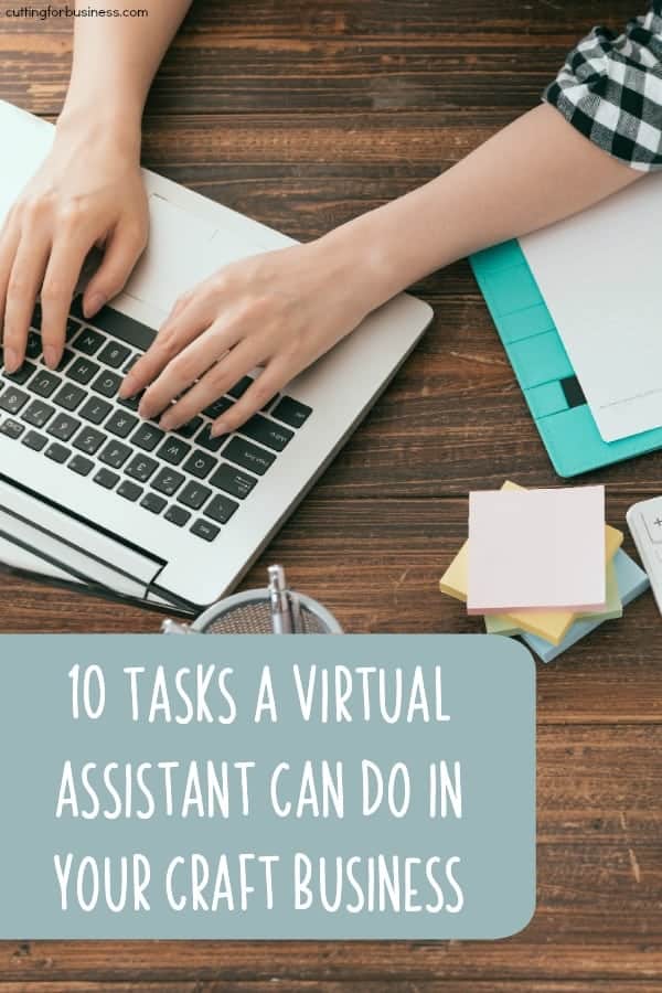 10 Tasks a Virtual Assistant Can Do in Your Craft Business - A great read for Silhouette Portrait or Cameo and Cricut Explore or Maker crafters - by cuttingforbusiness.com