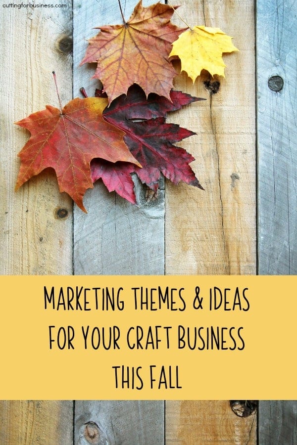Marketing Themes & Ideas for Your Craft Business this Fall - Good for Silhouette Portrait or Cameo and Cricut Explore or Maker crafters - by cuttingforbusiness.com