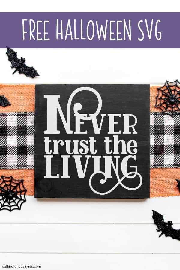 Free Halloween 'Never Trust the Living' SVG for Silhouette Portrait or Cameo and Cricut Explore or Maker - by cuttingforbusiness.com