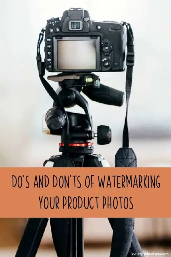 Do's and Don'ts of Watermarking Photos of your Handmade Items - Silhouette Portrait or Cameo and Cricut Explore or Maker - by cuttingforbusiness.com