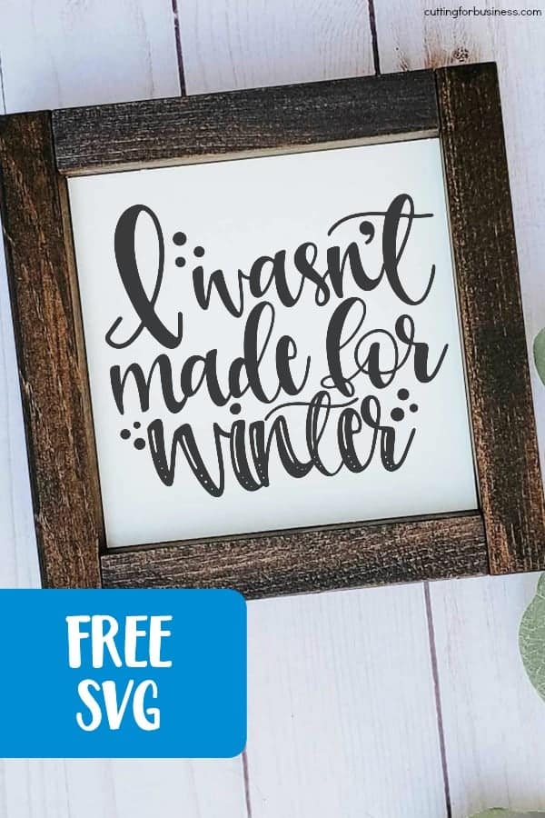 Free 'I Wasn't Made for Winter' Cold Weather SVG for Silhouette Portrait or Cameo and Cricut Explore or Maker - by cuttingforbusiness.com