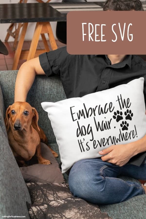Free 'Embrace the Dog Hair. It's Everywhere!' Pet SVG Cut File for Silhouette Portrait or Cameo and Cricut Explore or Maker - by cuttingforbusiness.com