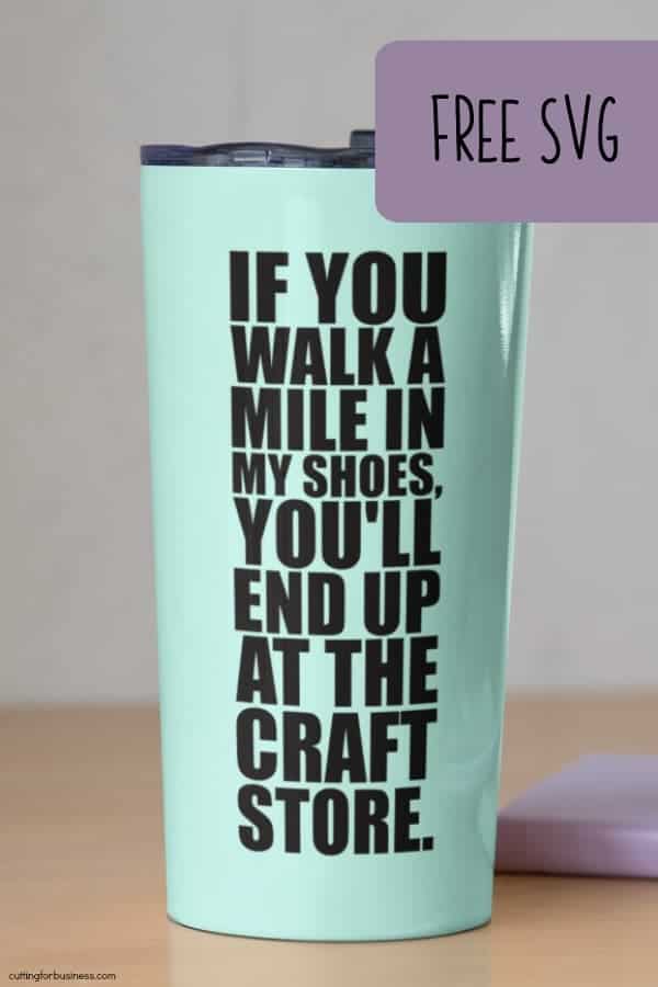 Free 'Walk a Mile in My Shoes... Craft Store' Crafting SVG Cut File for Silhouette Portrait or Cameo and Cricut Explore or Maker - by cuttingforbusiness.com