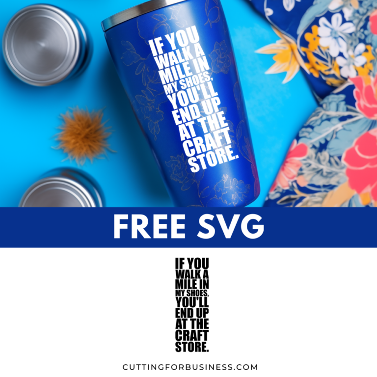 Free SVG If You Walk a Mile in My Shoes, You’ll End Up at the Craft Store