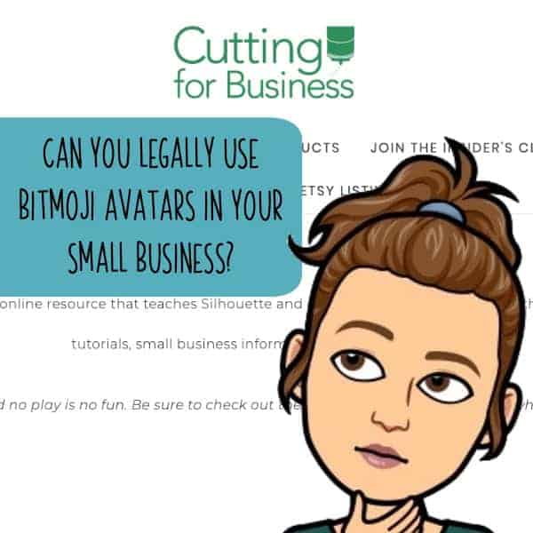 Can You Legally Use Bitmoji Avatars in Your Craft or Etsy Business? By cuttingforbusiness.com.