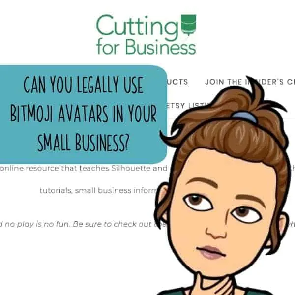 Can You Legally Use Bitmoji Avatars in Your Craft or Etsy Business? By cuttingforbusiness.com.
