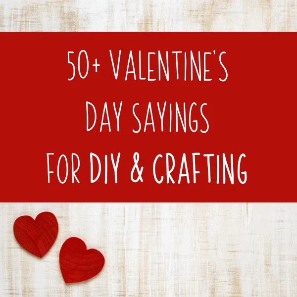 50+ Valentine's Day Sayings for DIY & Crafting for Silhouette Portrait or Cameo and Cricut Explore, Maker, or Joy Crafters - by cuttingforbusiness.com