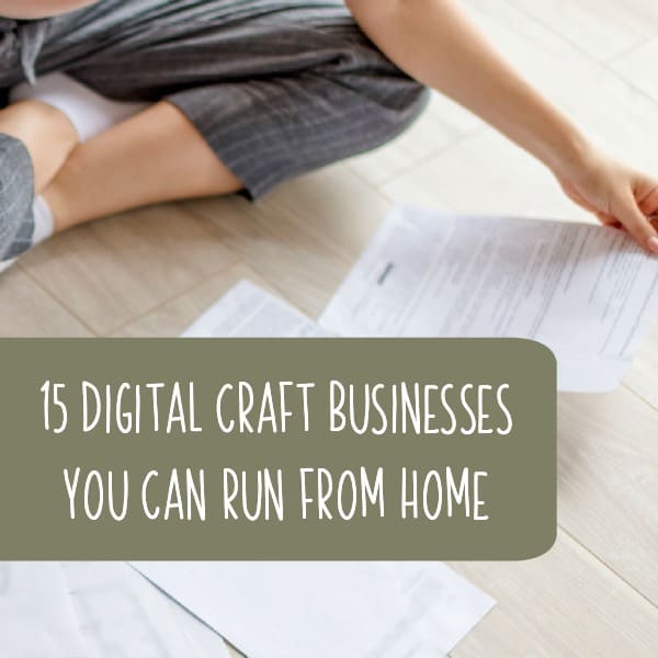 15 Digital Craft Businesses You Can Run From Home for Etsy Shop Owners, Silhouette and Cricut Crafters, and More - by cuttingforbusiness.com.