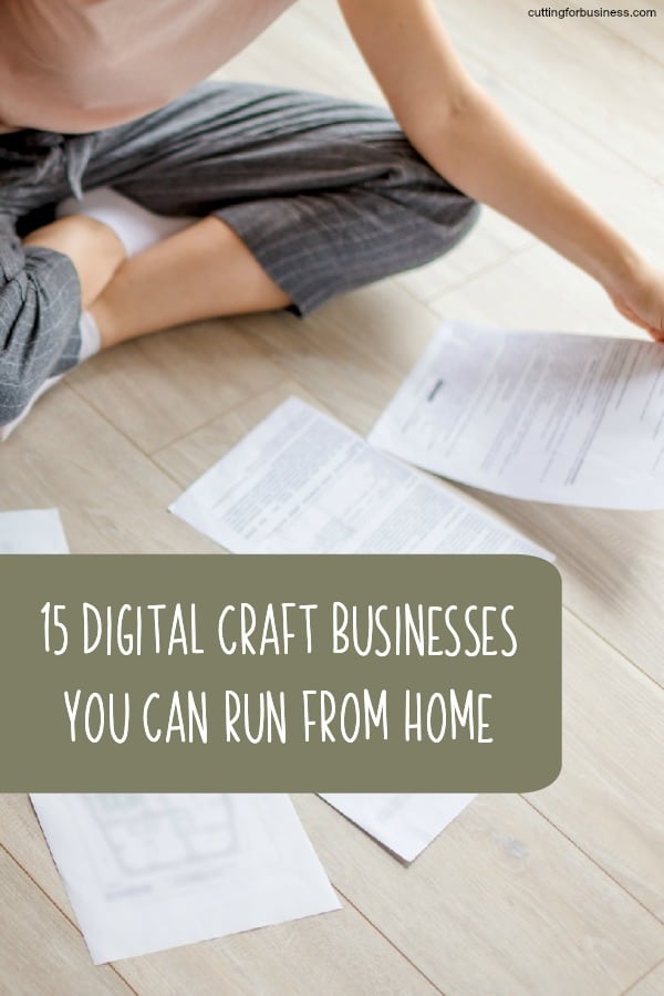 15 Digital Craft Businesses You Can Run From Home for Etsy Shop Owners, Silhouette and Cricut Crafters, and More - by cuttingforbusiness.com.