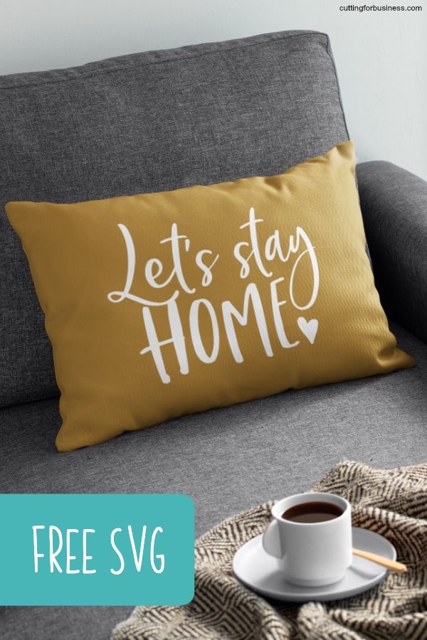 Free 'Let's Stay Home' SVG Cut File for Silhouette Portrait or Cameo and Cricut Explore, Maker, or Joy - by cuttingforbusiness.com