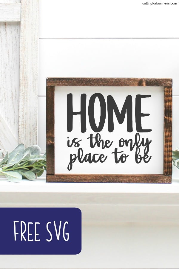 Free Commercial Use Cut File: Home is the Only Place to Be for Silhouette Portrait or Cameo and Cricut Explore or Maker - by cuttingforbusiness.com.