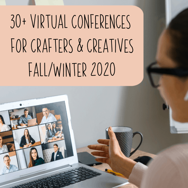 30+ Virtual & Digital Conferences for Crafters and Creatives in 2020 - by cuttingforbusiness.com