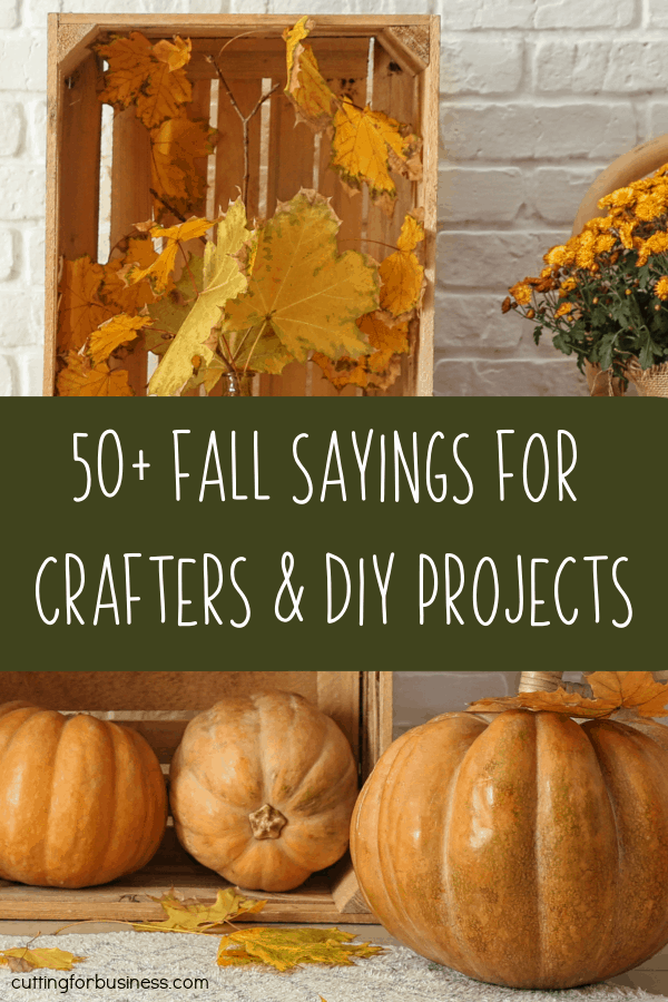 50+ Fall Sayings for Silhouette and Cricut Crafters - Portrait, Cameo, Explore, Maker, Joy - by cuttingforbusiness.com.