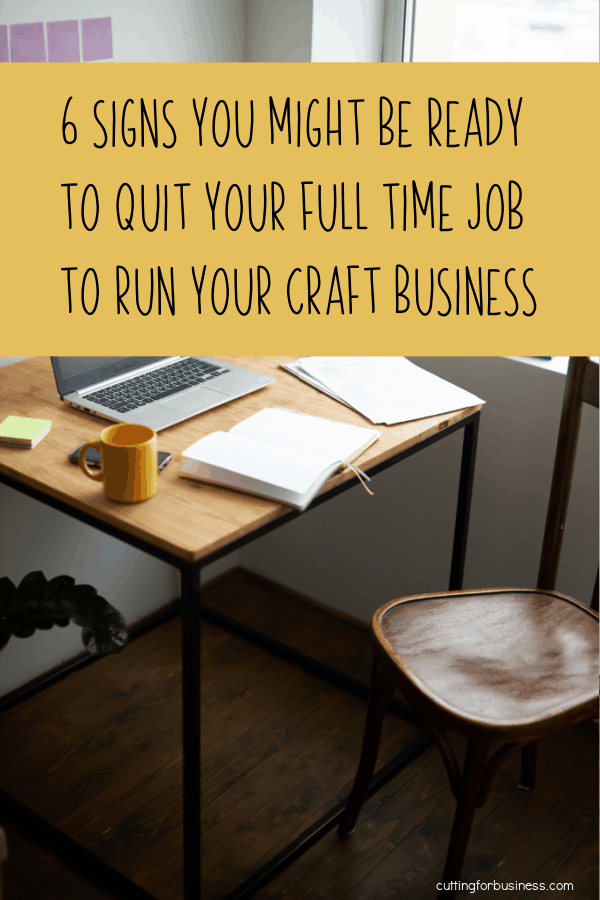 6 Signs You Might Be Ready to Quit Your Full Time Job to Run Your Craft Business - Silhouette Cameo 4 - Cricut Maker - Joy - by cuttingforbusiness.com.