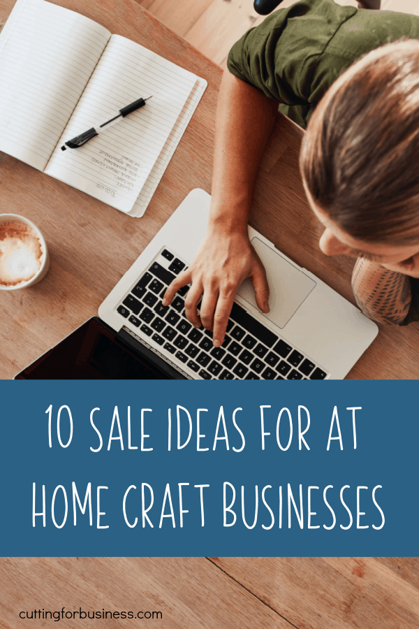 10 Sale Ideas for At Home Craft Businesses - Silhouette - Cricut - by cuttingforbusiness.com