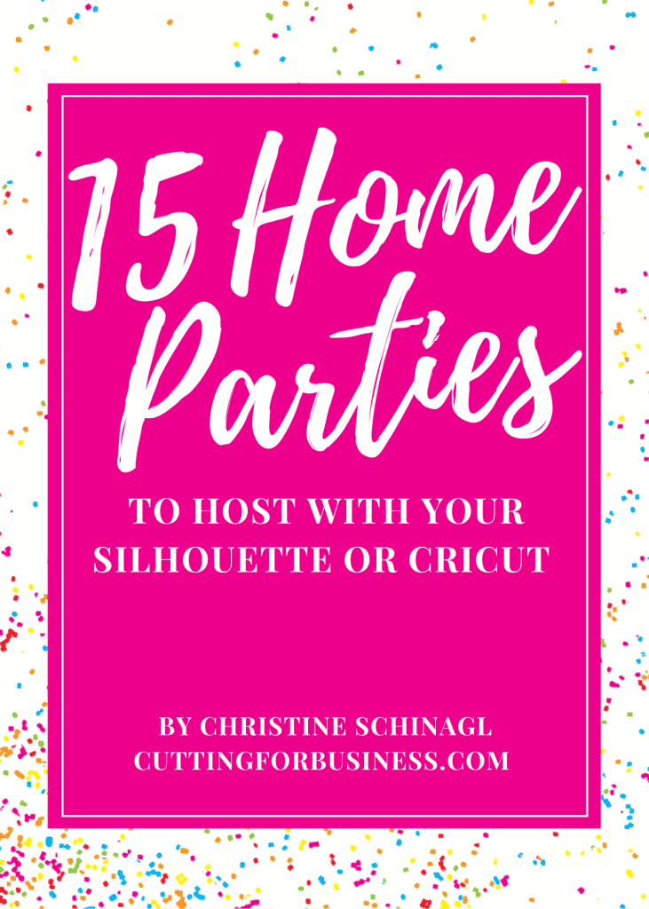 Front Cover - Ebook: 15 Home Parties to Host with Your Silhouette or Cricut (Portrait, Mint, Cameo, Curio, Explore, Maker, Joy) - by cuttingforbusiness.com.