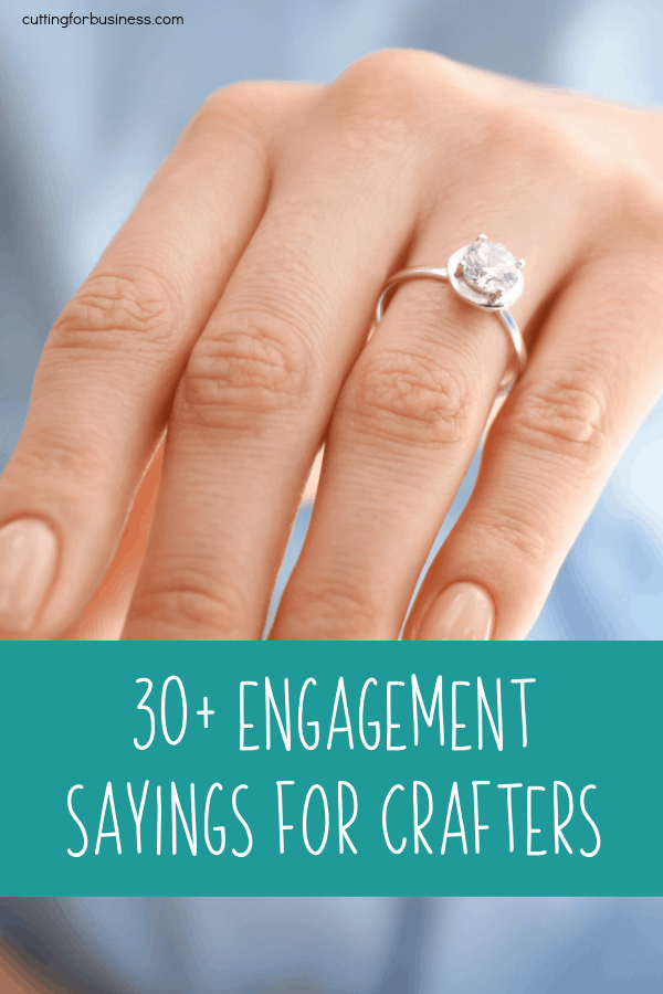 30+ Engagement & Bachelorette Sayings for Crafters and DIY Crafting - Silhouette Portrait or Cameo and Cricut Explore, Maker, or Joy small business owners - by cuttingforbusiness.com.